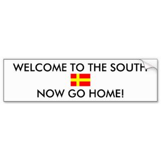 WELCOME TO THE SOUTH NOW GO HOME BUMPER STICKERS