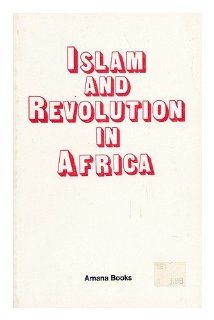 Islam and Revolution in Africa Aziz A. Batran 9780915597178 Books