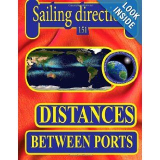 Sailing Directions 151 Distances Between Ports Nga 9781463686253 Books