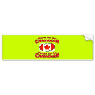 Born to be Canadian, proud to be Canadian Bumper Sticker