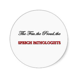 The Few The Proud The SPEECH PATHOLOGISTS Round Sticker