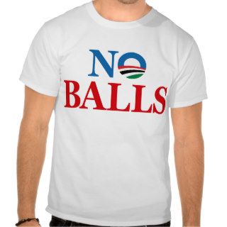 Anti Obama No Balls Tee Shirt