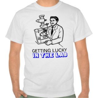 Getting Lucky In The Lab(humor) Tee Shirt