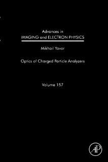 Advances in Imaging and Electron Physics Optics of Charged Particle Analyzers (Volume 157) Mikhail Yavor 9780323164870 Books