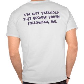 Not Paranoid T Shirt