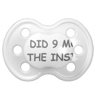 I just did 9 months on the inside COM GRAY.png Baby Pacifiers