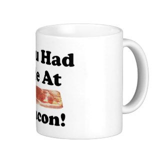 You Had Me At Bacon Shirt T shirt Coffee Mugs