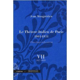 Le Théâtre Italien de Paris 1801 1831 (French Edition) Jean Mongrédien 9782914373371 Books