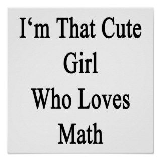 I'm That Cute Girl Who Loves Math Poster