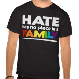 Hate Has No Place in a Family T shirts