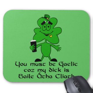 You must be Irish coz my dick's dublin Mousepads