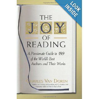 The Joy of Reading A Passionate Guide to 189 of the World's Best Authors and Their Works Charles Van Doren 9781402211607 Books