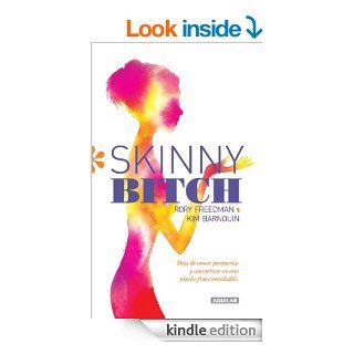 Skinny Bitch. Deja de comer porqueras y convirtete en una pinche flaca envidiable (Spanish Edition) eBook Rory Freedman, Kim Barnouin Kindle Store