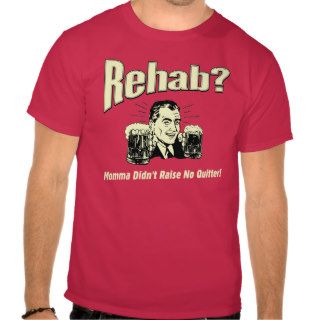 Rehab Mama Didn't Raise No Quitter Shirt