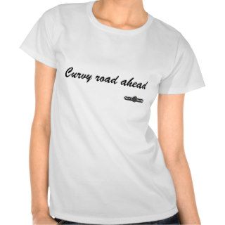 Curvy road ahead t shirts