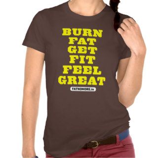 BURN FAT   GET FIT   FEEL GREAT Fitness Motivation Shirt