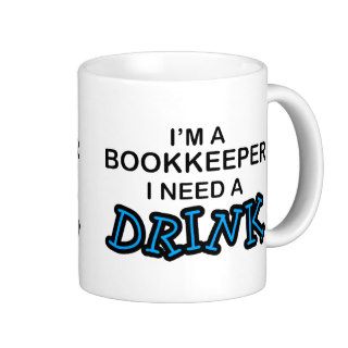 Need a Drink   Bookkeeper Coffee Mug