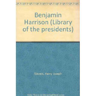 Benjamin Harrison (Library of the presidents) Harry Joseph Sievers Books