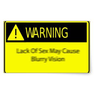 Warning Lack of Sex May Cause Blurry Vision Rectangular Stickers