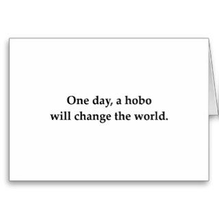 One day, a hobo will change the world greeting cards