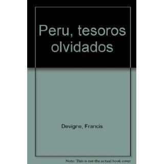 Peru, tesoros olvidados (Spanish Edition) Francis Devigne 9789583300714 Books