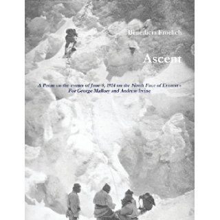 Ascent A Poem for George Mallory and Andrew Irvine Benedicta Froelich 9781291044997 Books