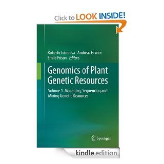 Genomics of Plant Genetic Resources Volume 1. Managing, sequencing and mining genetic resources eBook Roberto Tuberosa, Andreas Graner, Emile Frison Kindle Store