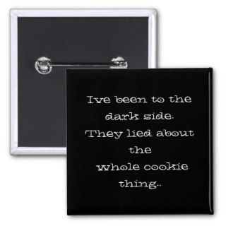 Ive been to the dark side.They lied about the wPinback Button