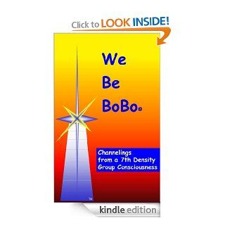 We Be BoBo Channelings from a 7th Density Group Consciousness eBook Lloyd Brass Kindle Store