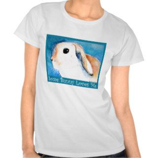 Some Bunny Loves Me T shirt
