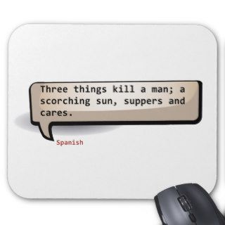 Spanish Three things kill a man  scorching sun Mouse Pad