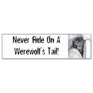 Never Ride On A Werewolf's Tail Bumper Stickers