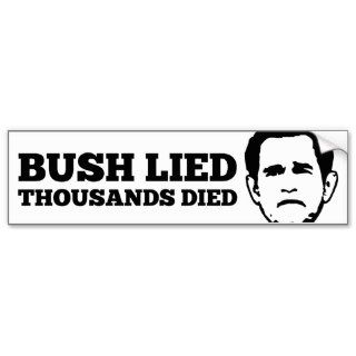George W. Bush Lied, Thousands Died Bumper Sticker