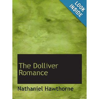 The Dolliver Romance Nathaniel Hawthorne 9781140195023 Books