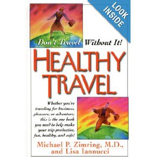 Healthy Travel Don't Travel Without It Michael P. Zimring, Lisa Iannucci 9781591201496 Books