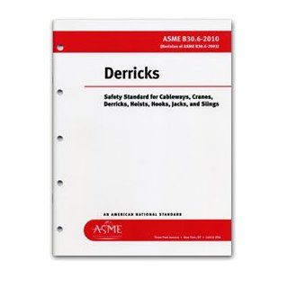 Derricks (Safety Standard for Cableways, Cranes, Derricks, Hoists, Hooks, Jacks, and Slings, ASME B30.6 2010) The American Association of Mechanical Engineers Books