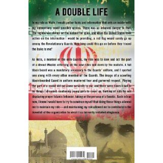 A Time to Betray The Astonishing Double Life of a CIA Agent Inside the Revolutionary Guards of Iran Reza Kahlili 9781439189030 Books