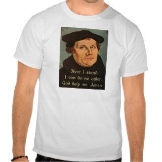 Martin Luther   Here I Stand Quotation T shirts