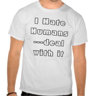 I Hate Humans   deal with it Tee Shirts