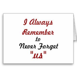 Love Quote   I Always Remember to Never Forget Us Greeting Cards