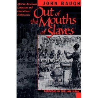 Out of the Mouths of Slaves African American Language and Educational Malpractice by Baugh, John published by University of Texas Press (1999) Books