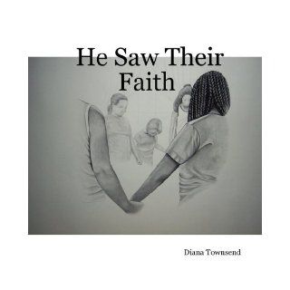 He Saw Their Faith Diana Townsend 9780615162140 Books