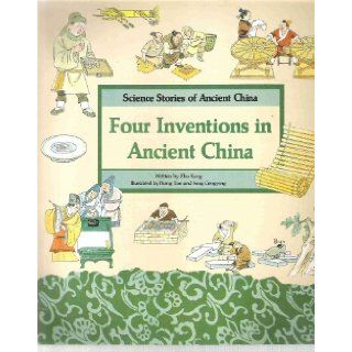 Four Inventions in Ancient China Papermaking, Movable Printing, Magic Compass, Taoist Priest and Gunpowder (Science Stories of Ancient China) Zhu Kang, Cheng'an Jiang, Hong Tao, Feng Congying 9787800514159 Books