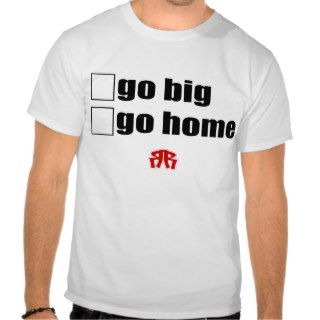ROLLOUT Go Big or Go Home T Shirt