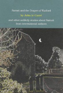 Sarratt and the Draper of Watford And Other Unlikely Stories About Sarratt from International Authors John Le Carre, et al., Michael O'Donnell 9780953775002 Books