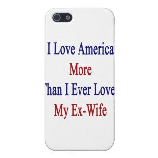 I Love America More Than I Ever Loved My Ex Wife Cover For iPhone 5