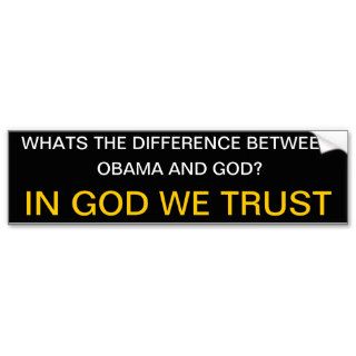 WHATS THE DIFFERENCE BETWEEN OBAMA AND GOD? BUMPER STICKER