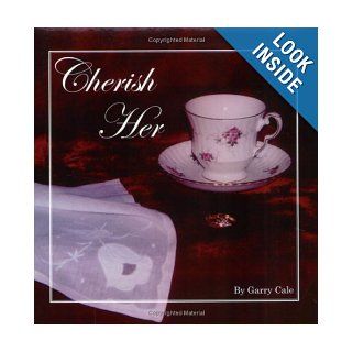 Cherish Her Garry Cale 9780972774307 Books