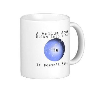 Helium Atom Walk Into A Bar It Doesn't React Mug
