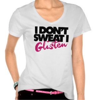 I don't sweat I glisten Tee Shirts